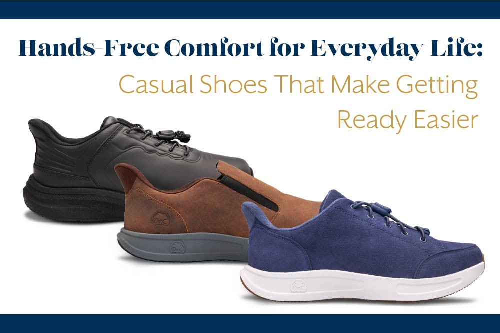 Hands Free Comfort for Everyday Life: Casual Shoes That Make Getting Ready Easier. Meet Maddie, Brady and Dennis.